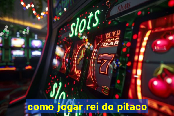 como jogar rei do pitaco